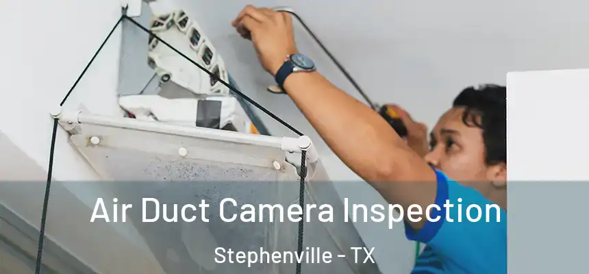  Air Duct Camera Inspection Stephenville - TX