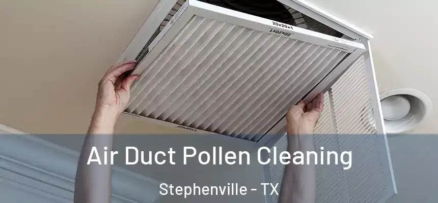  Air Duct Pollen Cleaning Stephenville - TX
