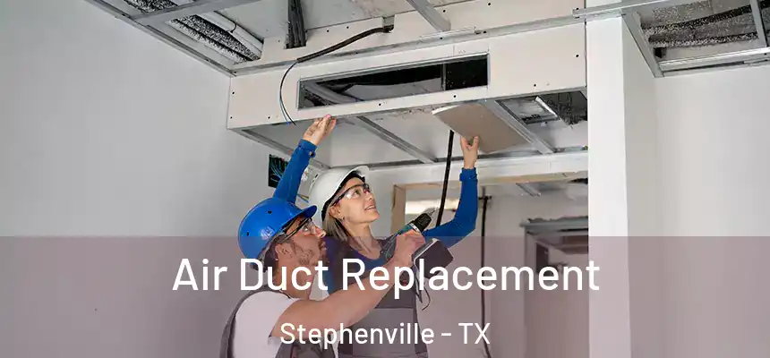  Air Duct Replacement Stephenville - TX