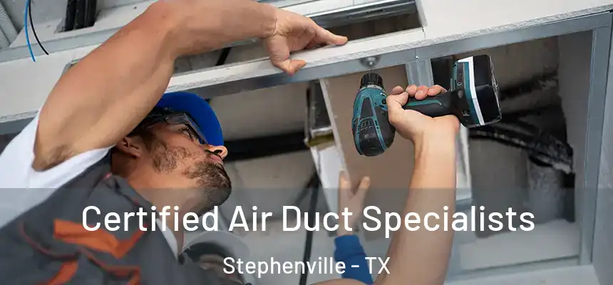  Certified Air Duct Specialists Stephenville - TX