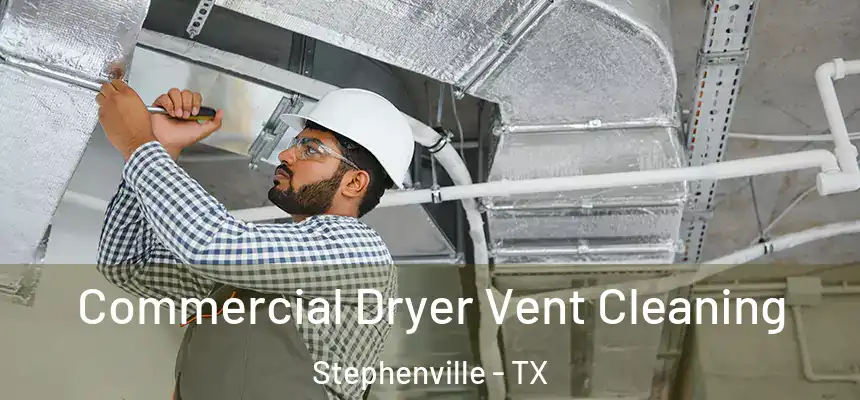  Commercial Dryer Vent Cleaning Stephenville - TX