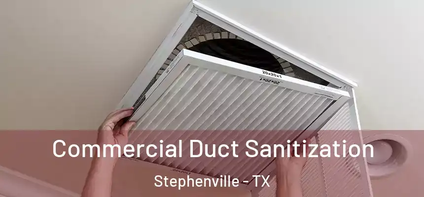  Commercial Duct Sanitization Stephenville - TX