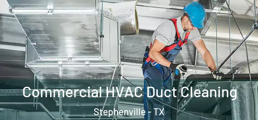  Commercial HVAC Duct Cleaning Stephenville - TX