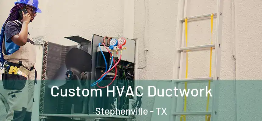  Custom HVAC Ductwork Stephenville - TX