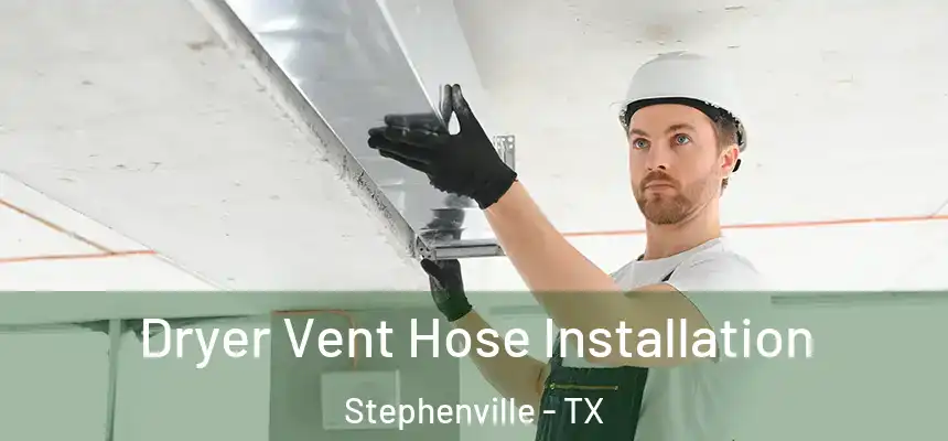  Dryer Vent Hose Installation Stephenville - TX