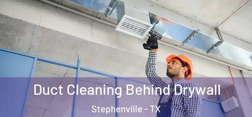  Duct Cleaning Behind Drywall Stephenville - TX