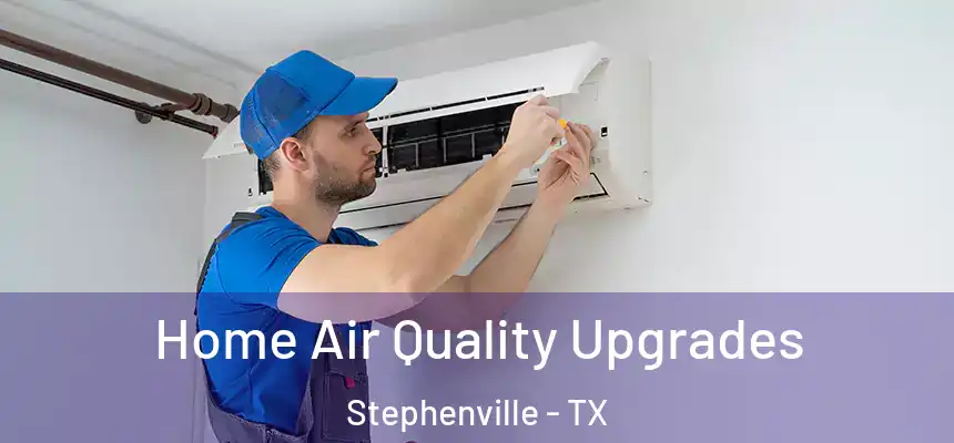  Home Air Quality Upgrades Stephenville - TX