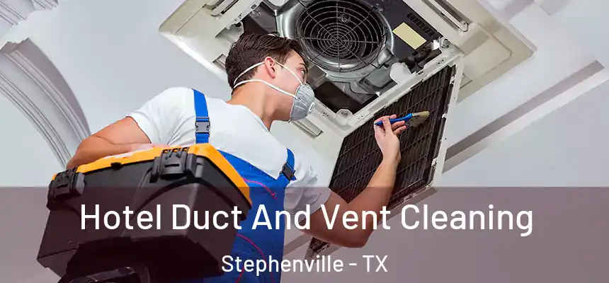  Hotel Duct And Vent Cleaning Stephenville - TX