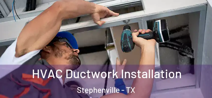  HVAC Ductwork Installation Stephenville - TX