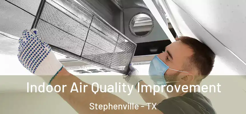  Indoor Air Quality Improvement Stephenville - TX