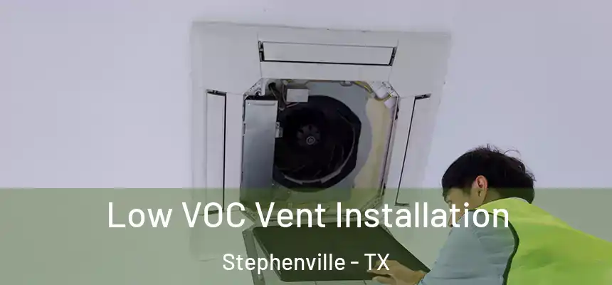  Low VOC Vent Installation Stephenville - TX