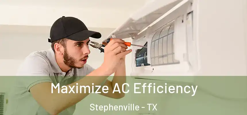  Maximize AC Efficiency Stephenville - TX