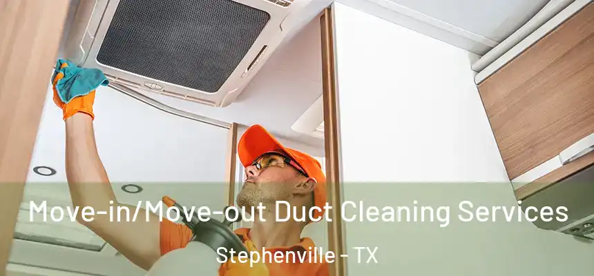  Move-in/Move-out Duct Cleaning Services Stephenville - TX