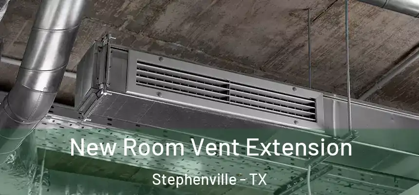  New Room Vent Extension Stephenville - TX