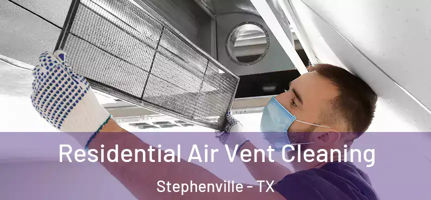  Residential Air Vent Cleaning Stephenville - TX