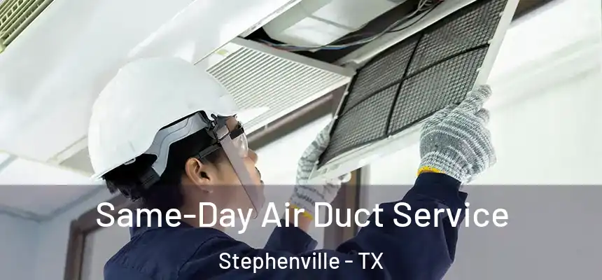  Same-Day Air Duct Service Stephenville - TX