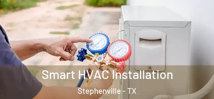  Smart HVAC Installation Stephenville - TX
