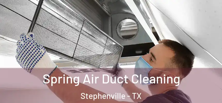  Spring Air Duct Cleaning Stephenville - TX